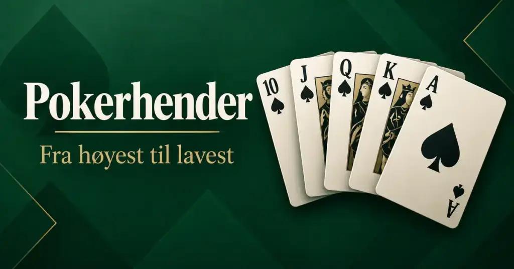 Fem spillkort viser en royal flush i spar på mørkegrønn bakgrunn ved siden av teksten «Pokerhender – Fra høyest til lavest».